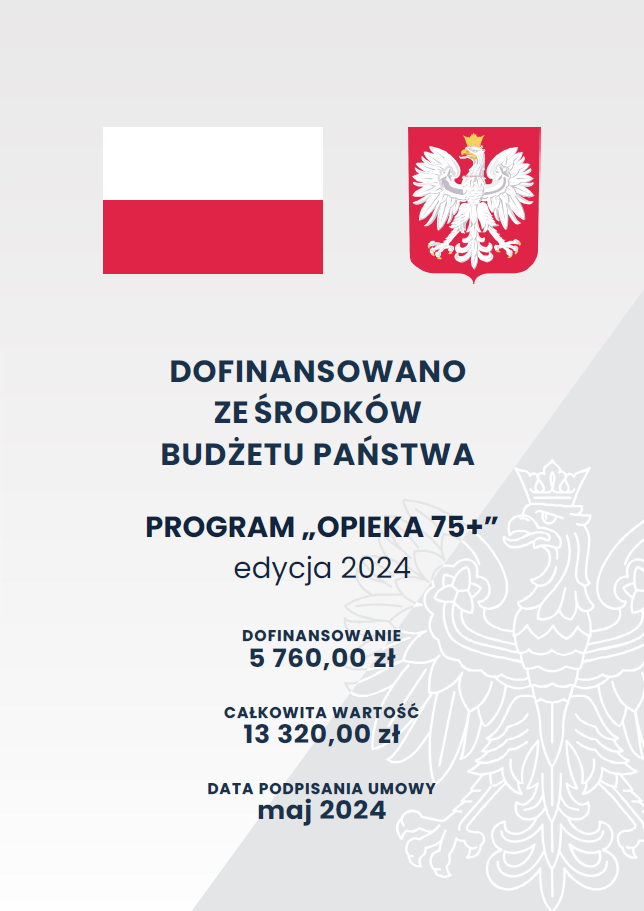 Program „Opieka 75+” – edycja 2024
Dofinansowano w formie dotacji celowej realizację Programu „Opieka 75+” – edycja 2024 Kwota dofinansowania  5 760,00 zł Program Ministra Rodziny i Polityki Społecznej